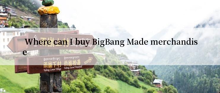  Where can I buy BigBang Made merchandise