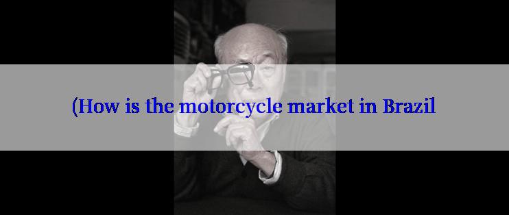 (How is the motorcycle market in Brazil